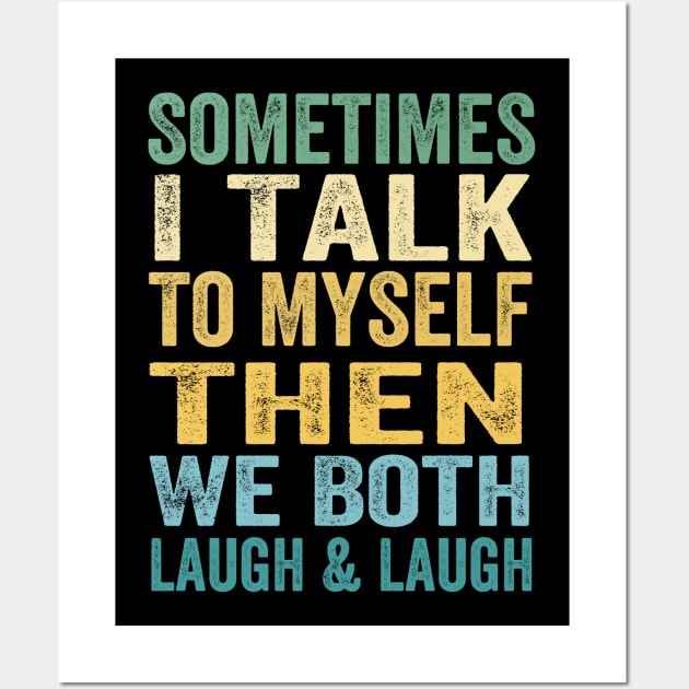 Sometimes I Talk To Myself Then We Both Laugh and Laugh Wall Art by Doc Maya